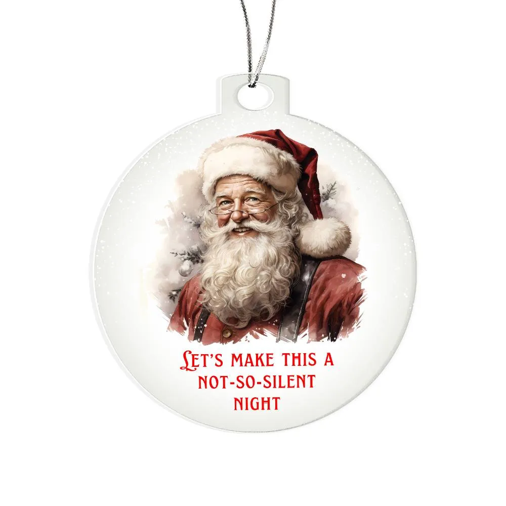 Let's Make this a Not So Silent Night Sarcastic Dirty Santa Funny Christmas Acrylic Round Ornament